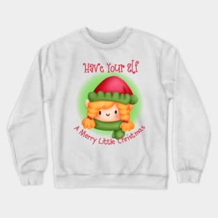 Have Your Elf A Merry Little Christmas Crewneck Sweatshirt